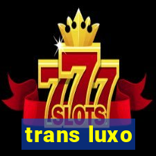 trans luxo